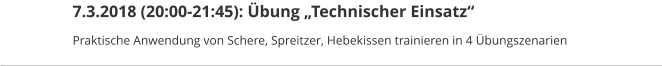7.3.2018 (20:00-21:45): Übung „Technischer Einsatz“ Praktische Anwendung von Schere, Spreitzer, Hebekissen trainieren in 4 Übungszenarien